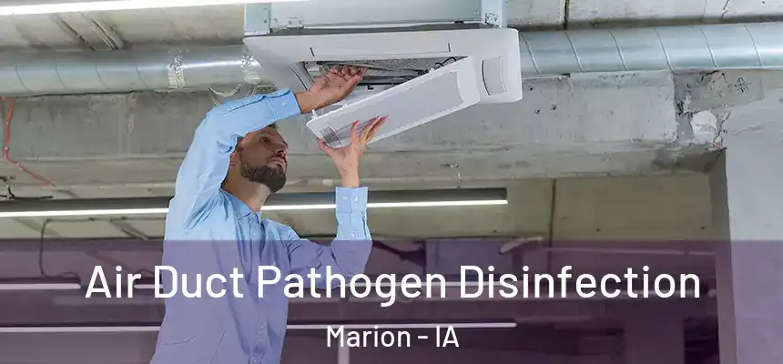 Air Duct Pathogen Disinfection Marion - IA
