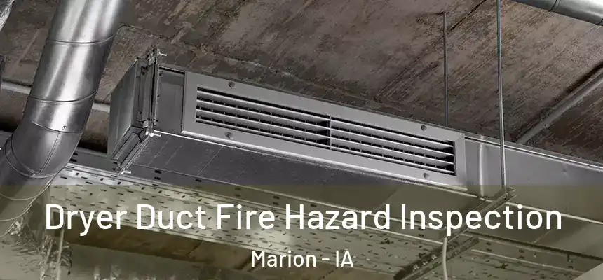 Dryer Duct Fire Hazard Inspection Marion - IA