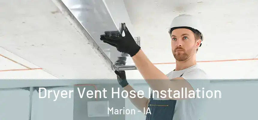  Dryer Vent Hose Installation Marion - IA