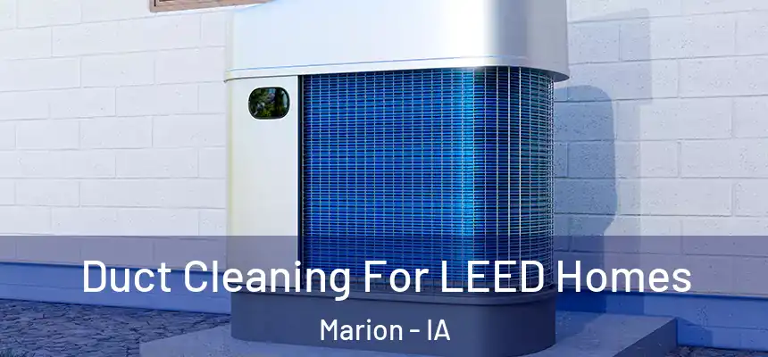  Duct Cleaning For LEED Homes Marion - IA
