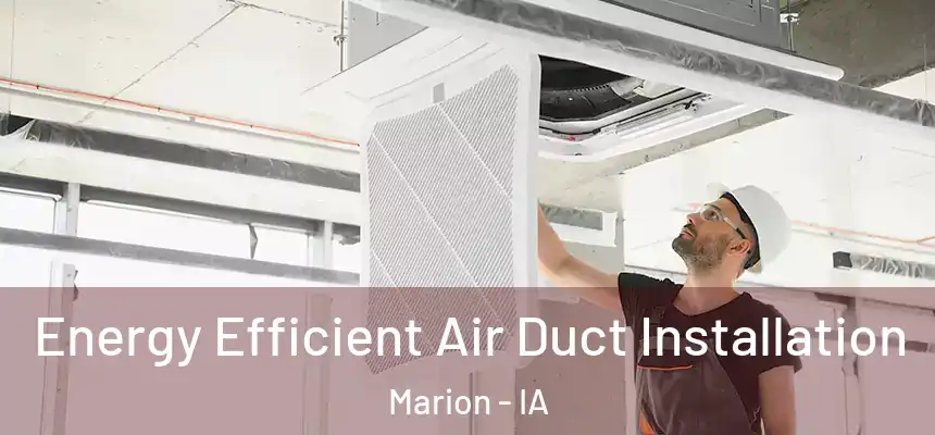  Energy Efficient Air Duct Installation Marion - IA