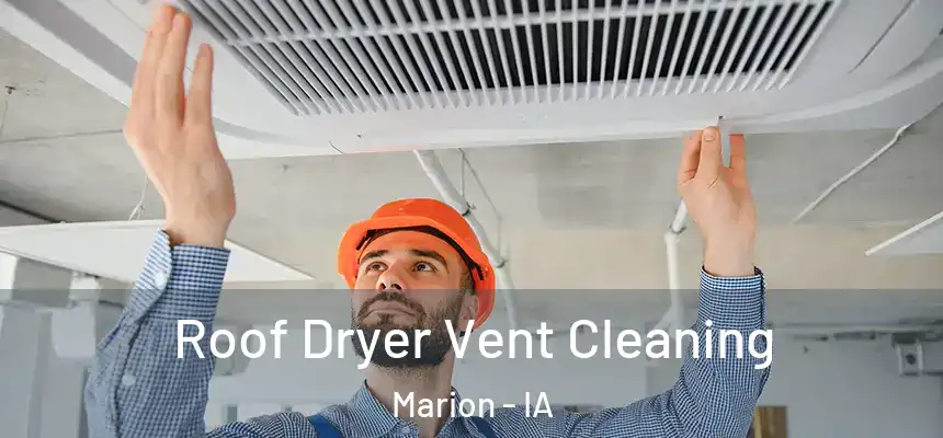  Roof Dryer Vent Cleaning Marion - IA